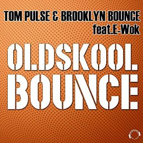 TOM PULSE & BROOKLYN BOUNCE FEAT. E-WOK - OLDSKOOL BOUNCE